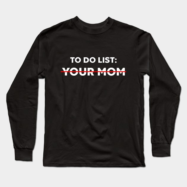 TO DO LIST YOUR MOM (White) Long Sleeve T-Shirt by Luluca Shirts